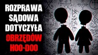 Rozprawa sądowa dotyczyła obrzędów Hoo-Doo...