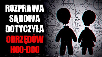 Rozprawa sądowa dotyczyła obrzędów Hoo-Doo...