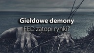 Giełdowe demony.  Czy FED zatopi rynki?