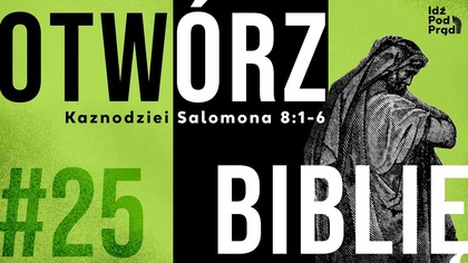 OTWÓRZ BIBLIĘ #25 | Kaznodziei Salomona 8:1-6