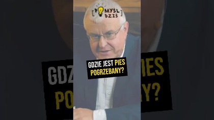  Gdzie jest pies pogrzebany? #PomyślDziś odc.  2419