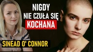 Matka urządziła jej okropne dzieciństwo.  Choroba i śmierć syna ją złamały.  Zmarła Sinéad OConnor