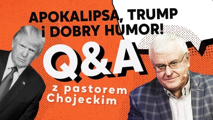 Apokalipsa, Trump i dobry humor! Q&A z pastorem Chojeckim