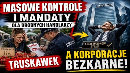 Masowe kontrole i mandaty dla drobnych handlarzy truskawek | A Korporacje bezkarne!
