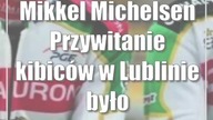 Mikkel Michelsen: Przywitanie kibiców w Lublinie było nieprawdopodobne