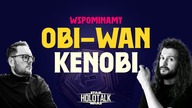 OBI-WAN KENOBI  Serial, który nas poruszył mimo wszystko HOLOTALK