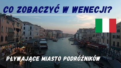 Wenecja - Co zobaczyć w Wenecji? Pływające miasto podróżników.