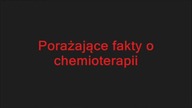 Chemioterapia PRAWDA KT&Oacute;RA MOŻE URATOWAĆ CZŁOWIEKOWI ŻYCIE. 