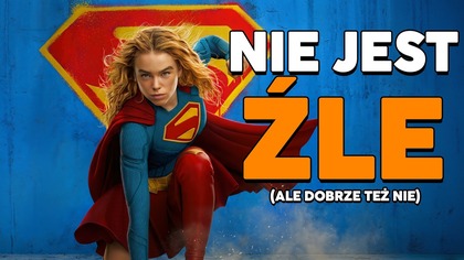 z tą Supergirl nie jest aż tak źle...