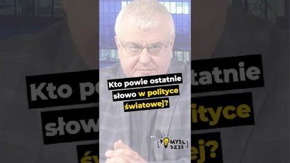  Kto powie ostatnie słowo w polityce światowej? #PomyślDziś odc.  2518