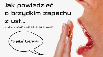 Jak powiedzieć o brzydkim zapachu z ust - nieświeży oddech