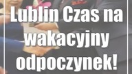 Lublin: Czas na wakacyjny odpoczynek!
