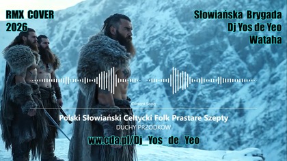 DUCHY PRZODK&Oacute;W - Hymn Wygnanych Polski Słowiański Celtycki Prastare Szepty Słowiańska Brygada Dj Yos de Yeo & Wataha