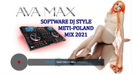 AVA MAX 2021 MIX ORGINAL AUDIO SOFTWARE DJ STYLE METI-POLAND NOWOŚCI MIXY I REMIXY STUDIO-M