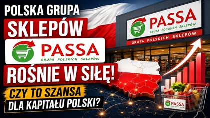 Polska grupa sklepów PASSA rośnie w siłę! Czy to szansa dla kapitału Polski?