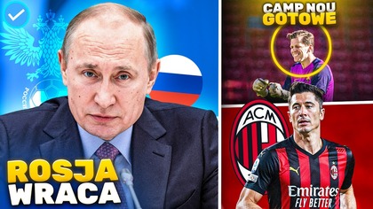 ROSJA wraca do GRY FIFA podjęła DECYZJĘ! FC Barcelona POWRÓCIŁA na Camp Nou! Lewy w AC Milanie!