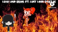 Luan Loud Error (Ft.  Lucy Loud) [Part 18]