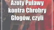 Azoty Puławy kontra Chrobry Głogów, czyli dzisiaj mecz o podwójną stawkę