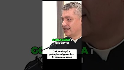 Jak walczyć z pułapkami grzechu Przemiana serca ks Piotr Pawlukiewicz