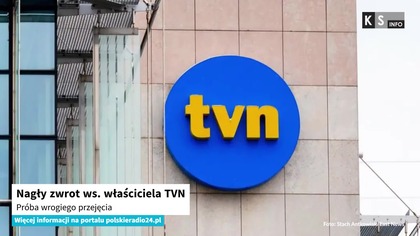 Nagły zwrot ws.  właściciela TVN.  Próba wrogiego przejęcia [KS Info]