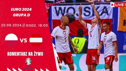 POLSKA VS AUSTRIA NA ŻYWO - EURO 2024 - GRUPA D - 21. 06. 2024r.