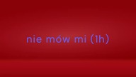 nie mów mi 1h