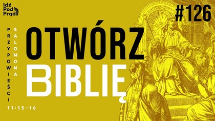 OTWÓRZ BIBLIĘ #126 | Przypowieści Salomona 11:15-16