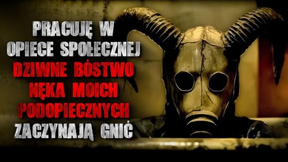 Pracuję w opiece społecznej.  Dziwne bóstwo nęka moich podopiecznych...  zaczynają gnić - CreepyPasta