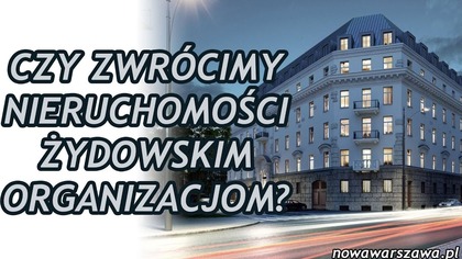 Wraca Kwestia Zwrotu Majątku Żydom!