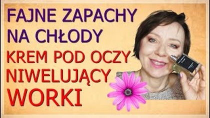 PERFUMY NA CHŁODNE DNI, KTÓRE ŚWIETNIE MI SIĘ NOSIŁO W STYCZNIU.  KREM POD OCZY DOBRY NA WORKI.