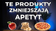 TE PRODUKTY ZMNIEJSZĄ APETYT I POMOGĄ ZRZUCIĆ KILOGRAMY