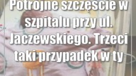 Potrójne szczęście w szpitalu przy ul.  Jaczewskiego.  Trzeci taki przypadek w tym roku