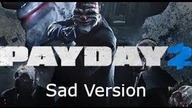 PAYDAY 2 TRAILER SAD VERSION