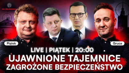 UJAWNIONE TAJEMNICE I AFERA PiS.  DWORCZYK PRZED SĄD? - TOMASZ PIĄTEK, RADOSŁAW GRUCA - NA ŻYWO