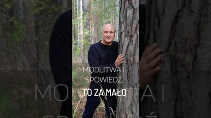 Dlaczego sama modlitwa i spowiedź nie wystarczą