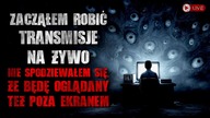 Zacząłem robić transmisje na żywo.  Nie spodziewałem się, że będę oglądany też poza ekranem...