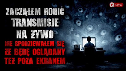 Zacząłem robić transmisje na żywo.  Nie spodziewałem się, że będę oglądany też poza ekranem...