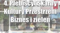 4.  Plebiscyt Skarby Kultury Przestrzeni: Biznes i zieleń.  Zagłosuj!