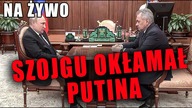 SZOJGU OKŁAMAŁ PUTINA!