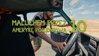 Wielkie pchanie na Atakamie | Maluchem przez Amerykę Południową | Odcinek 10