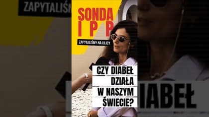 Czy diabeł działa w naszym świecie? | Sonda IPP
