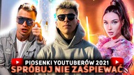 SPRÓBUJ NIE ZAŚPIEWAĆ - PIOSENKI YOUTUBERÓW 2021