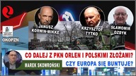 CO DALEJ Z PKN ORLEN I POLSKIMI ZŁOŻAMI? CZY EUROPA SIĘ BUNTUJE? Tytko, Korwin-Mikke, dr Ozdyk