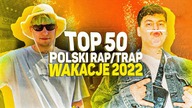 TOP 50 POLSKI RAP/TRAP - WAKACJE 2022