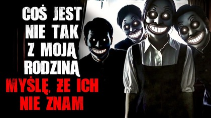 Coś jest nie tak z moją rodziną.  Myślę, że ich nie znam.