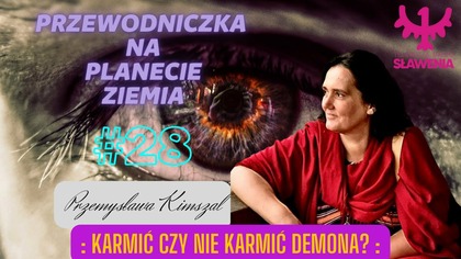 Przemysława Kimszal - Przewodniczka Na Planecie Ziemia: #28 Karmić Czy Nie Karmić Demona?