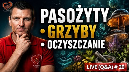Pasożyty, Grzyby i Oczyszczanie Organizmu - Wielkie Q&A Widz&oacute;w | LIVE #20
