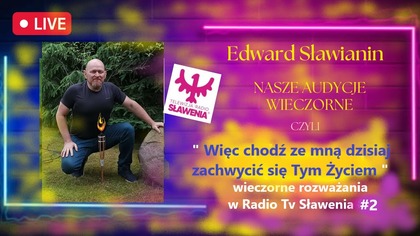 Więc Chodź ze Mna Dzisiaj Zachwycic sie Tym Życiem Radio Tv Sławenia - wieczorne rozważania #2