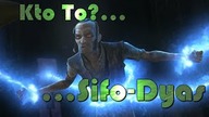 Kim Jest...  Sifo-Dyas |Gwiezdne Wojny|