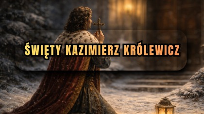 Wolał umrzeć niż zdradzić Boga - święty Kazimierz Królewicz (4 marca)